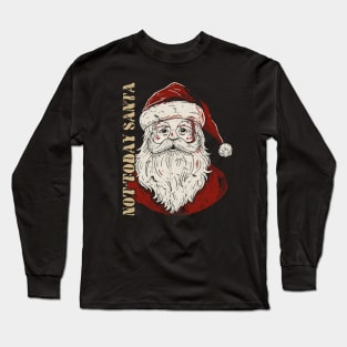 Not Today Santa - Funny Christmas Long Sleeve T-Shirt